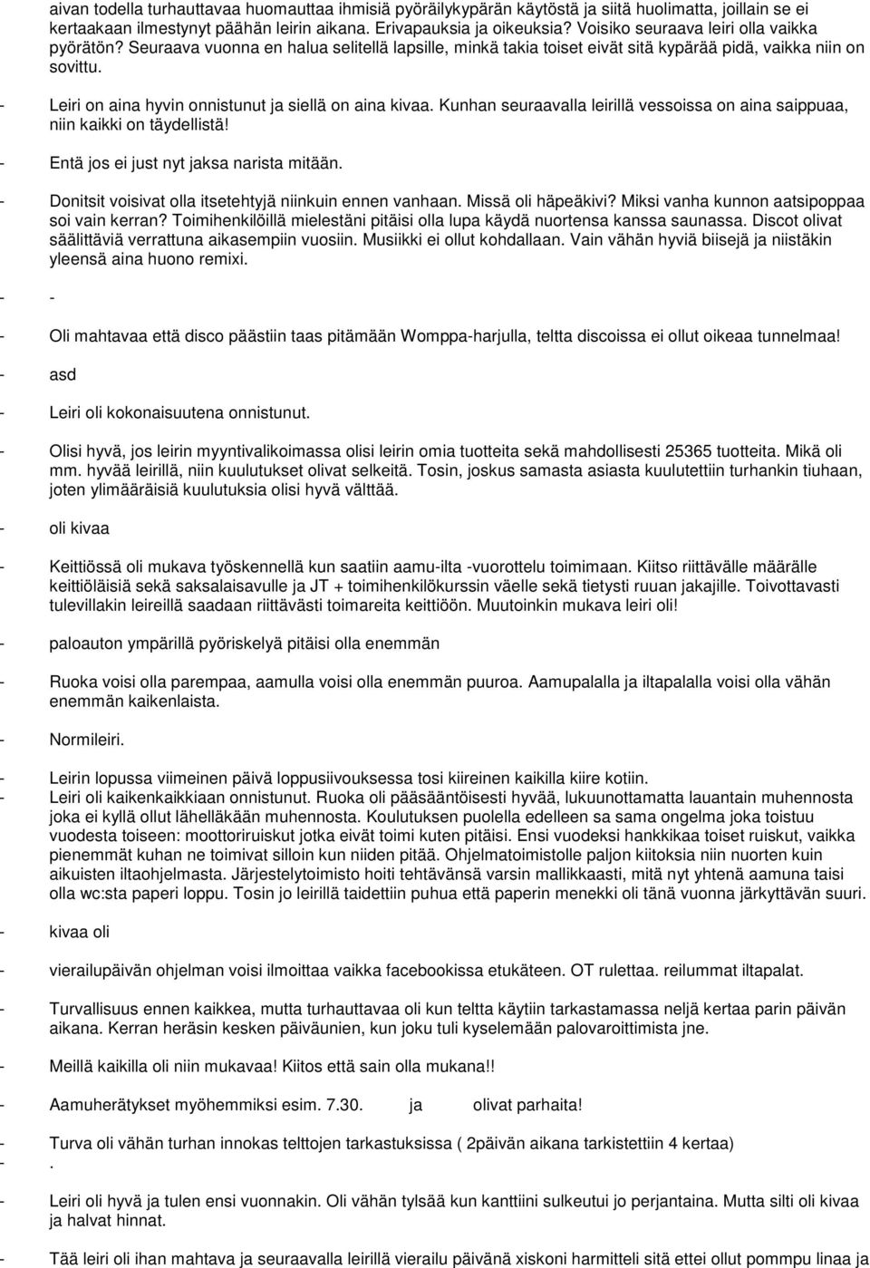 - Leiri on aina hyvin onnistunut ja siellä on aina kivaa. Kunhan seuraavalla leirillä vessoissa on aina saippuaa, niin kaikki on täydellistä! - Entä jos ei just nyt jaksa narista mitään.