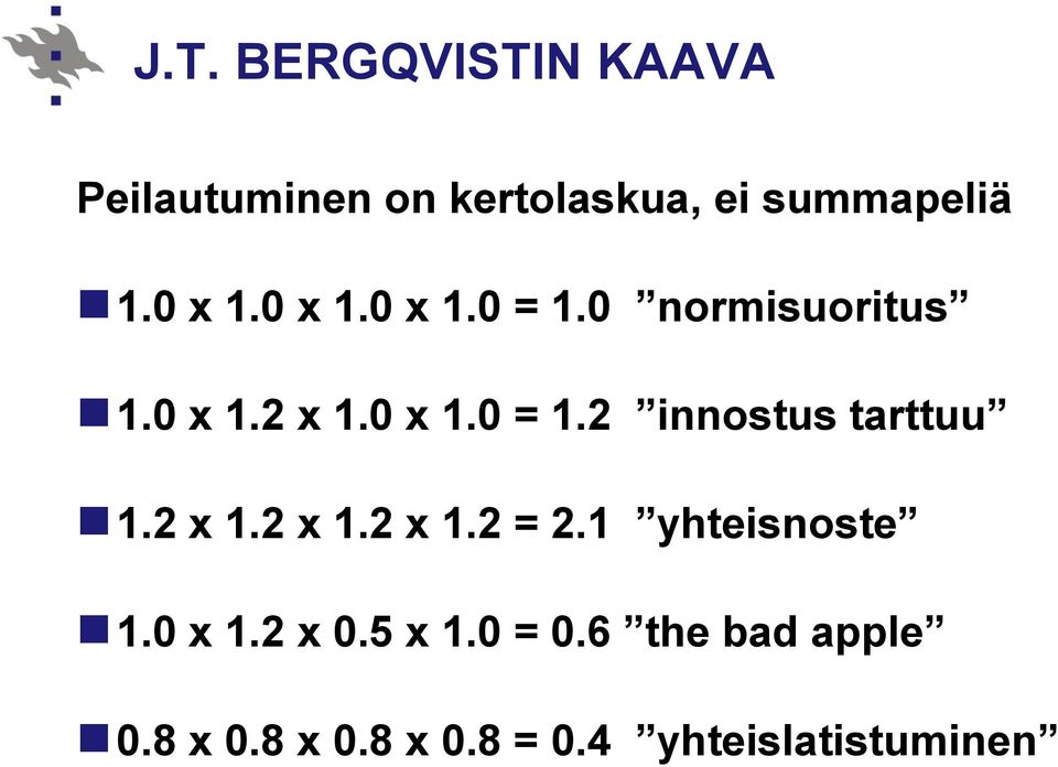 2 x 1.2 x 1.2 x 1.2 = 2.1 yhteisnoste 1.0 x 1.2 x 0.5 x 1.0 = 0.