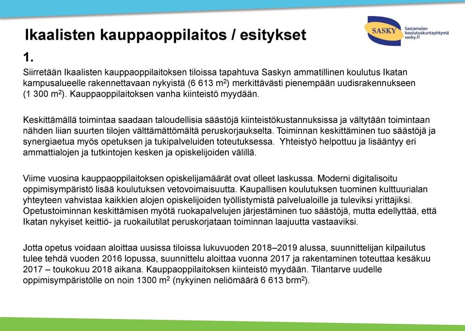 m 2 ). Kauppaoppilaitoksen vanha kiinteistö myydään.