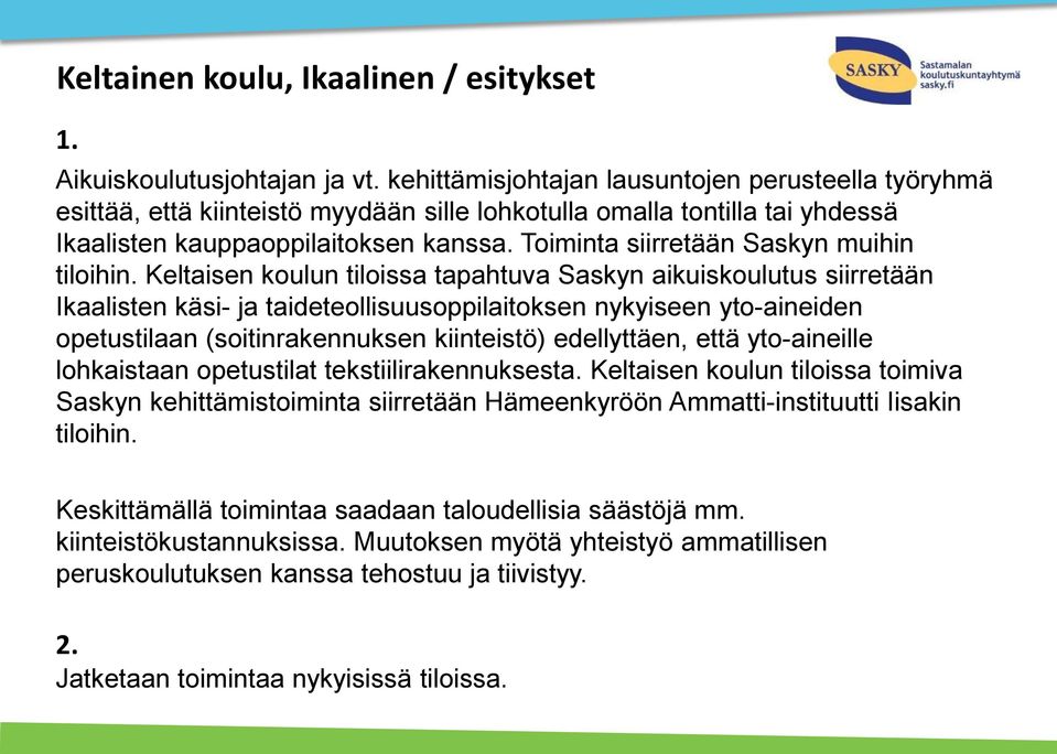 Toiminta siirretään Saskyn muihin tiloihin.