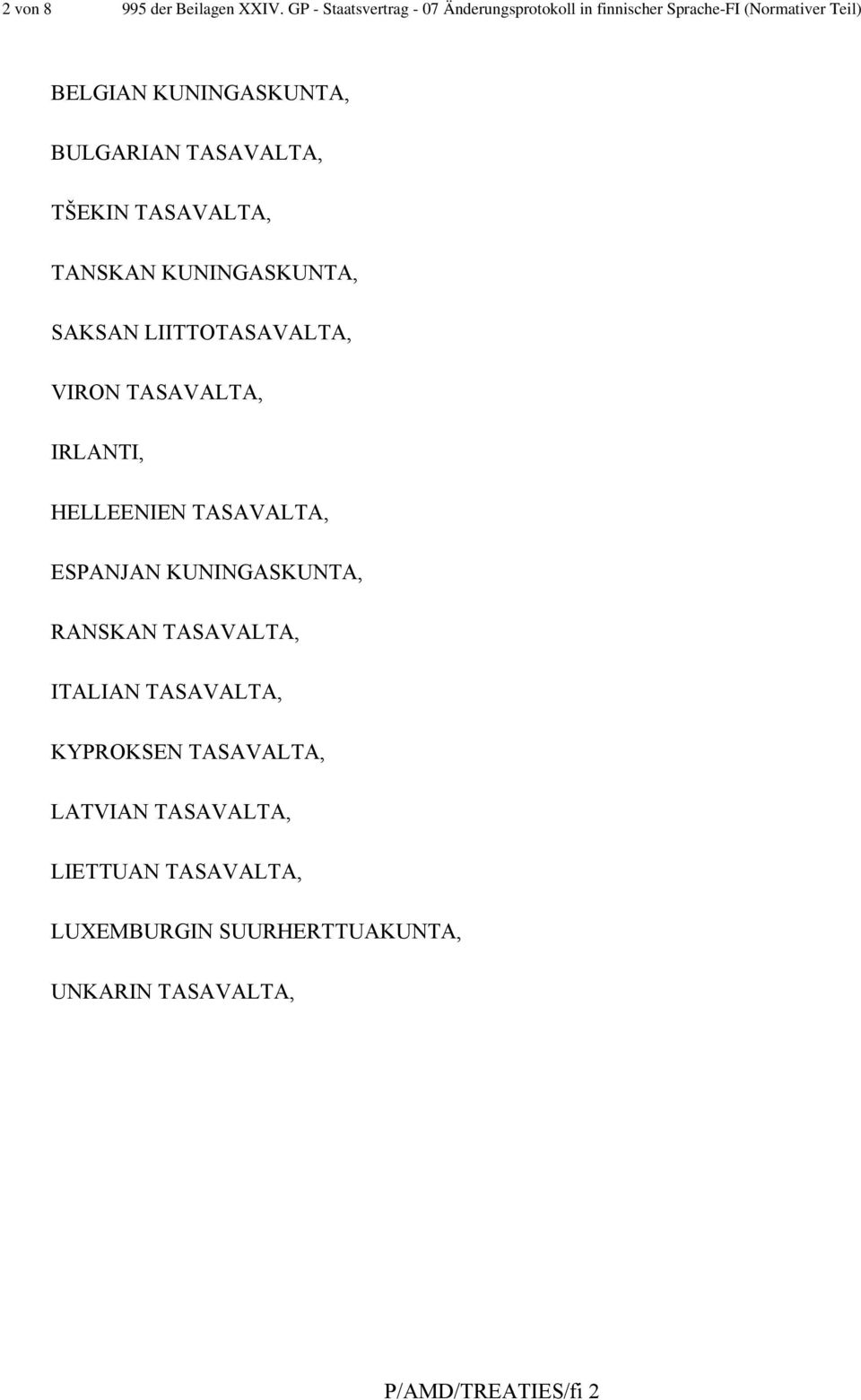 BULGARIAN TASAVALTA, TŠEKIN TASAVALTA, TANSKAN KUNINGASKUNTA, SAKSAN LIITTOTASAVALTA, VIRON TASAVALTA, IRLANTI,