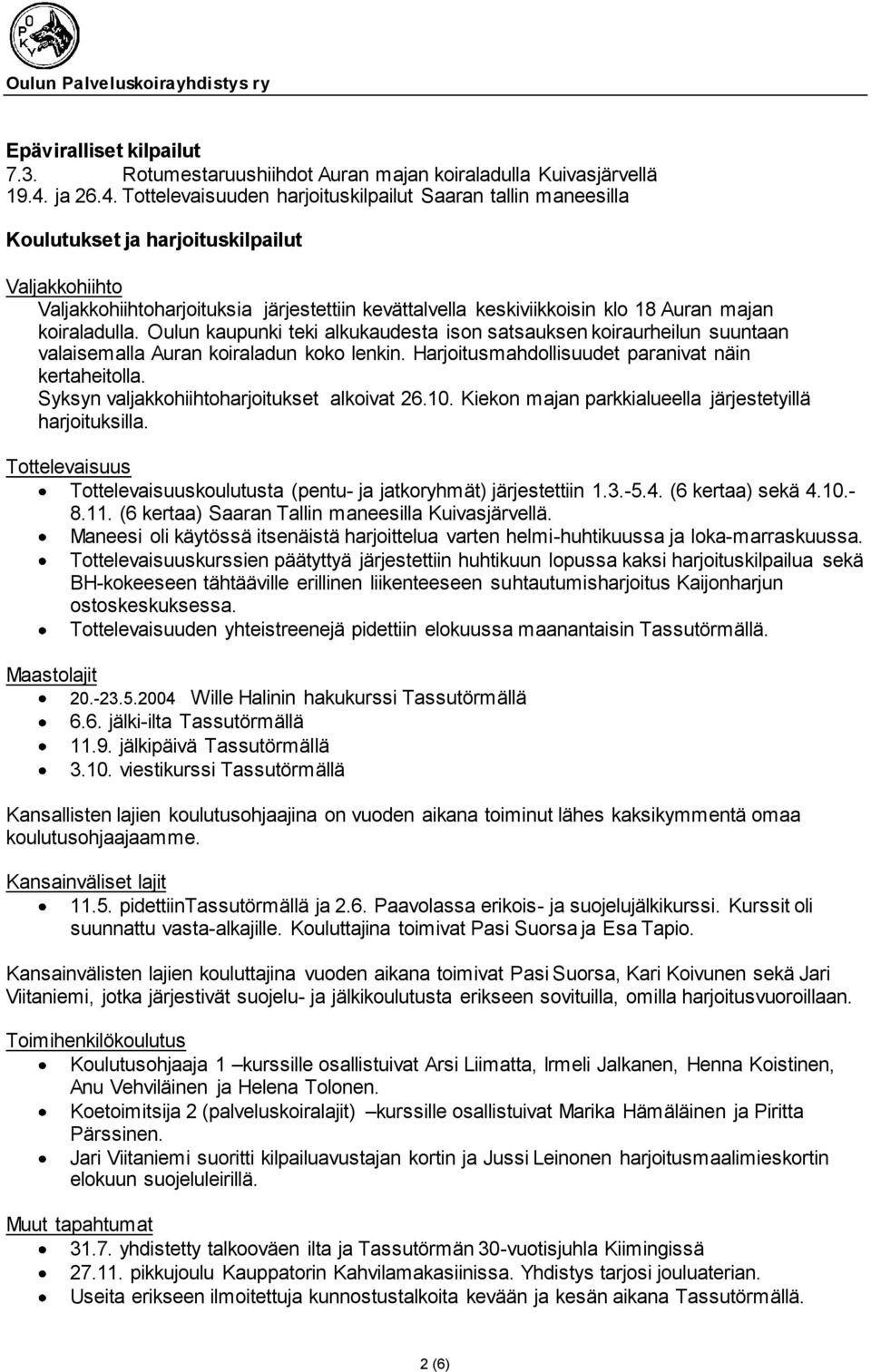 Tottelevaisuuden harjoituskilpailut Saaran tallin maneesilla Koulutukset ja harjoituskilpailut Valjakkohiihto Valjakkohiihtoharjoituksia järjestettiin kevättalvella keskiviikkoisin klo 18 Auran majan