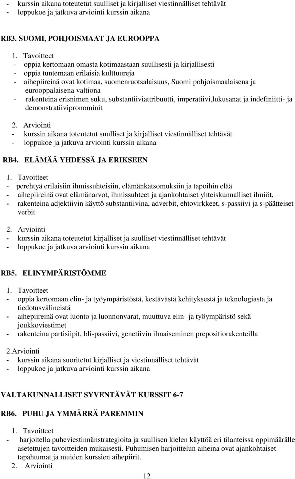 eurooppalaisena valtiona - rakenteina erisnimen suku, substantiiviattribuutti, imperatiivi,lukusanat ja indefiniitti- ja demonstratiivipronominit 2.