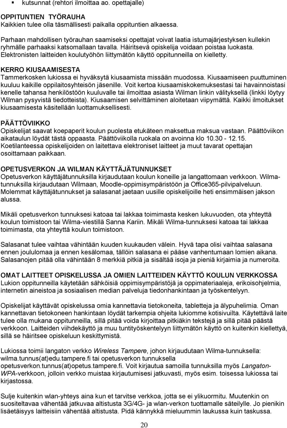 Elektronisten laitteiden koulutyöhön liittymätön käyttö oppitunneilla on kielletty. KERRO KIUSAAMISESTA Tammerkosken lukiossa ei hyväksytä kiusaamista missään muodossa.