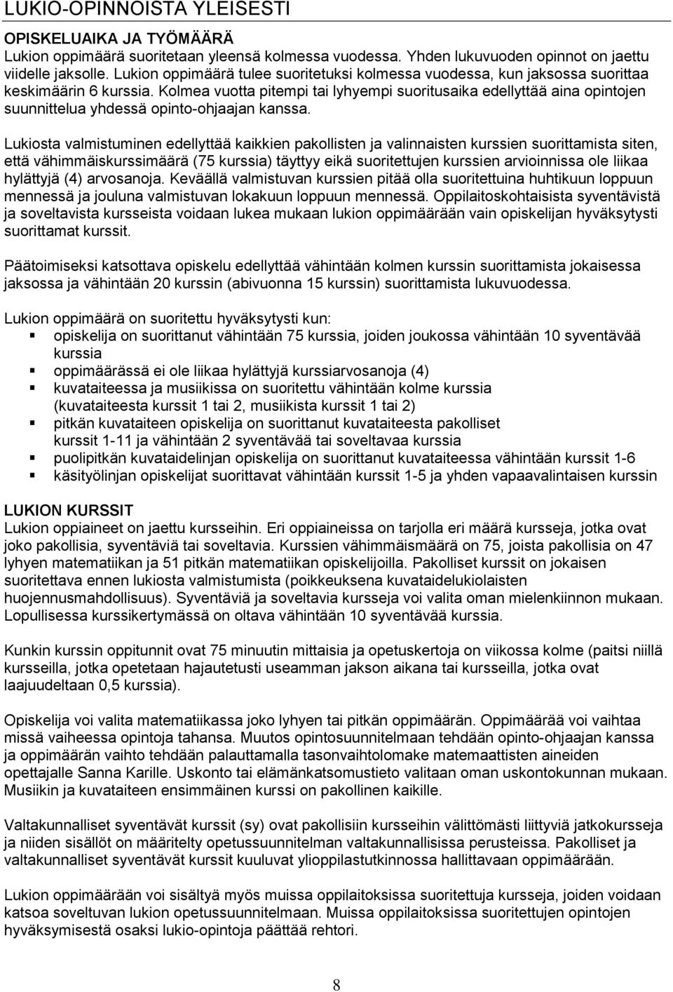 Kolmea vuotta pitempi tai lyhyempi suoritusaika edellyttää aina opintojen suunnittelua yhdessä opinto-ohjaajan kanssa.