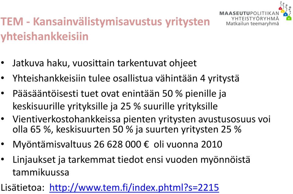 yrityksille Vientiverkostohankkeissa pienten yritysten avustusosuus voi olla 65 %, keskisuurten 50 % ja suurten yritysten 25 %