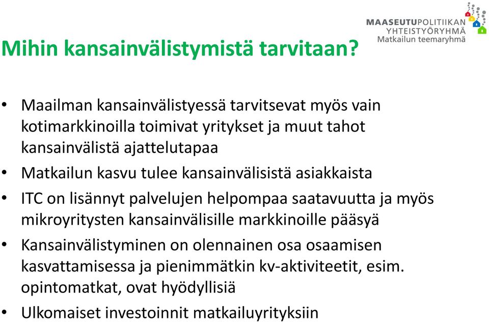 ajattelutapaa Matkailun kasvu tulee kansainvälisistä asiakkaista ITC on lisännyt palvelujen helpompaa saatavuutta ja myös