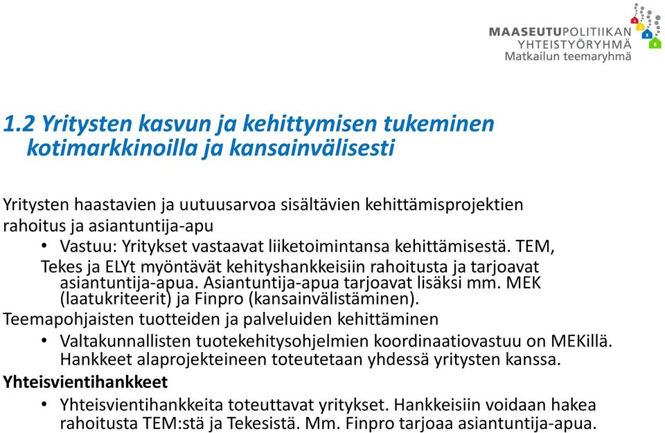 MEK (laatukriteerit) ja Finpro (kansainvälistäminen). Teemapohjaisten tuotteiden ja palveluiden kehittäminen Valtakunnallisten tuotekehitysohjelmien koordinaatiovastuu on MEKillä.