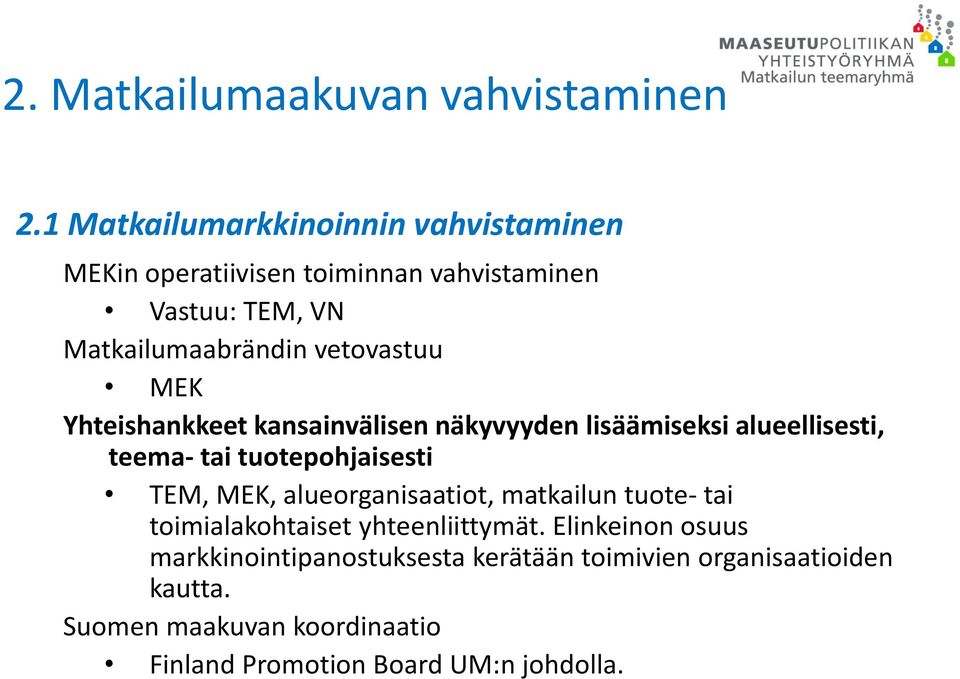 vetovastuu MEK Yhteishankkeet kansainvälisen näkyvyyden lisäämiseksi alueellisesti, teema- tai tuotepohjaisesti TEM, MEK,