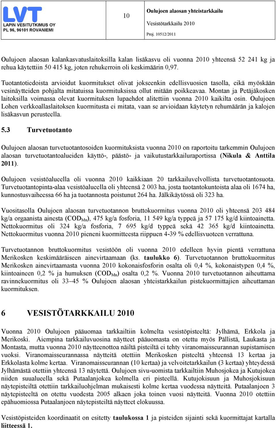 Montan ja Petäjäkosken laitoksilla voimassa olevat kuormituksen lupaehdot alitettiin vuonna 2010 kaikilta osin.