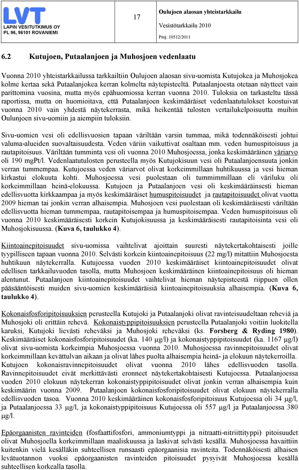 Tuloksia on tarkasteltu tässä raportissa, mutta on huomioitava, että Putaalanjoen keskimääräiset vedenlaatutulokset koostuivat vuonna 2010 vain yhdestä näytekerrasta, mikä heikentää tulosten