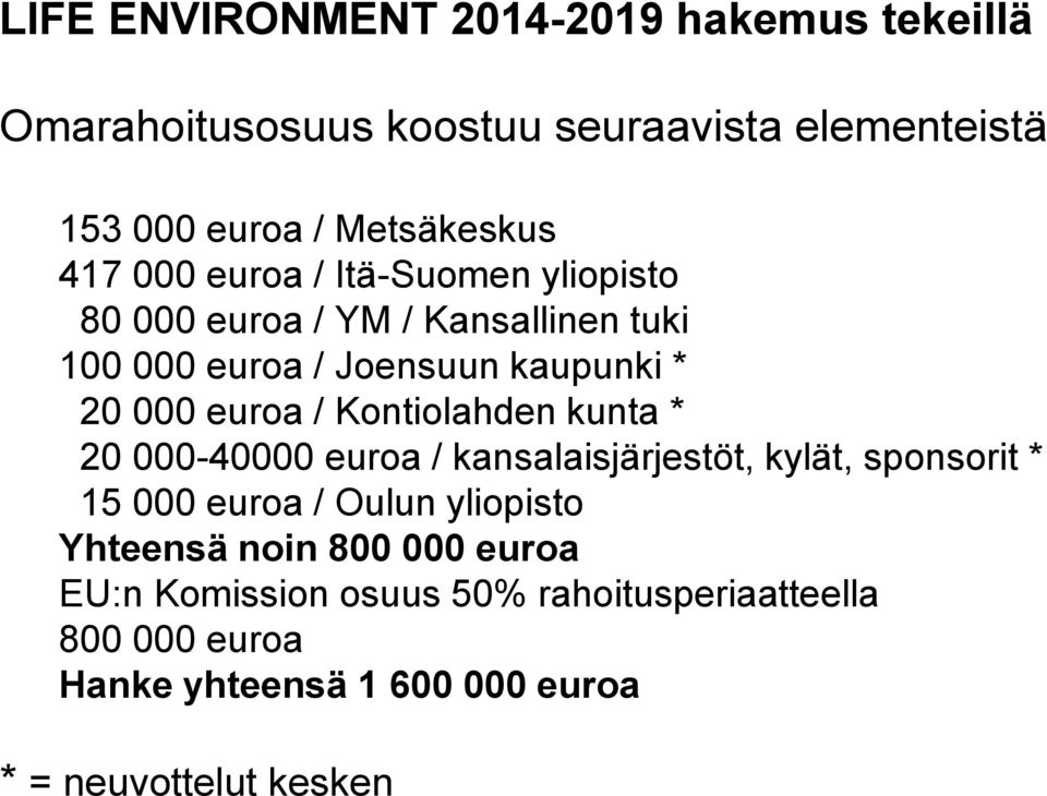 Kontiolahden kunta * 20 000-40000 euroa / kansalaisjärjestöt, kylät, sponsorit * 15 000 euroa / Oulun yliopisto Yhteensä noin