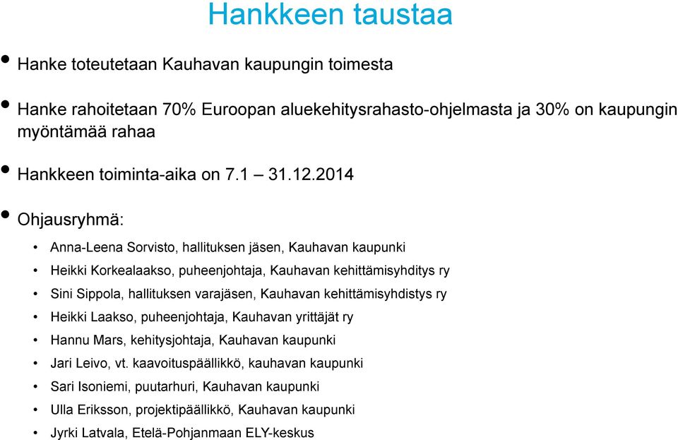 2014 Ohjausryhmä: Anna-Leena Sorvisto, hallituksen jäsen, Kauhavan kaupunki Heikki Korkealaakso, puheenjohtaja, Kauhavan kehittämisyhditys ry Sini Sippola, hallituksen
