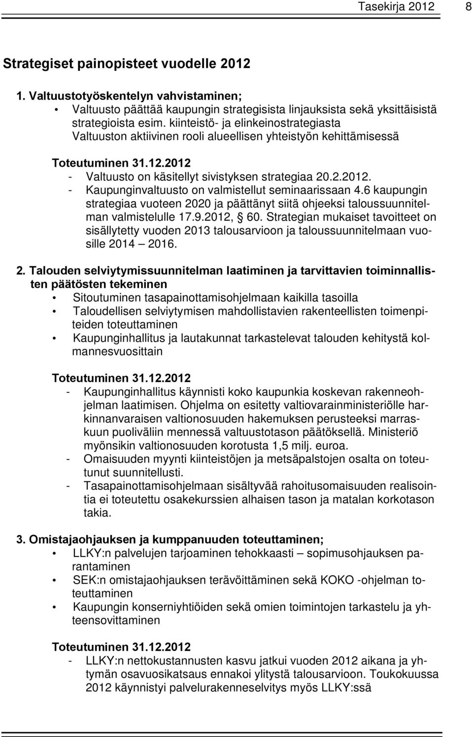 6 kaupungin strategiaa vuoteen 2020 ja päättänyt siitä ohjeeksi taloussuunnitelman valmistelulle 17.9.2012, 60.