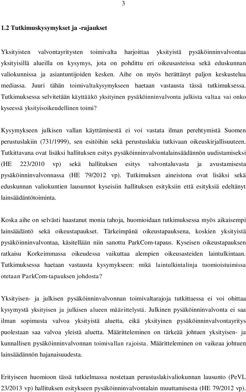 Tutkimuksessa selvitetään käyttääkö yksityinen pysäköinninvalvonta julkista valtaa vai onko kyseessä yksityisoikeudellinen toimi?