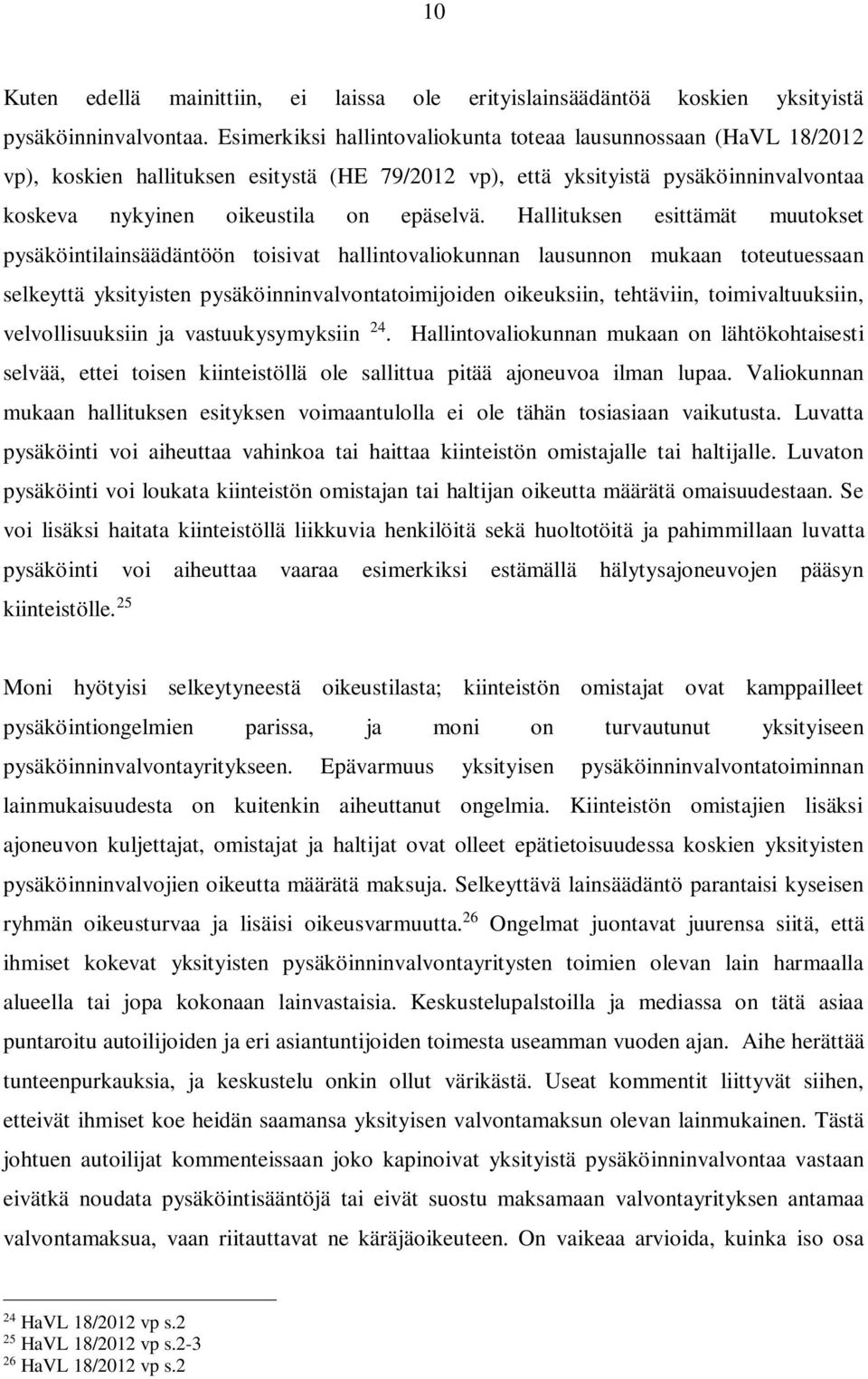 Hallituksen esittämät muutokset pysäköintilainsäädäntöön toisivat hallintovaliokunnan lausunnon mukaan toteutuessaan selkeyttä yksityisten pysäköinninvalvontatoimijoiden oikeuksiin, tehtäviin,