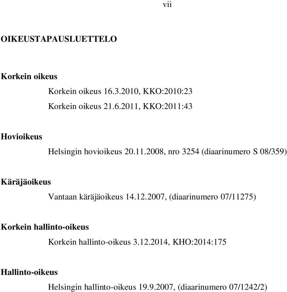 KKO:2011:43 Hovioikeus Helsingin hovioikeus 20.11.2008, nro 3254 (diaarinumero S 08/359) Käräjäoikeus Vantaan käräjäoikeus 14.