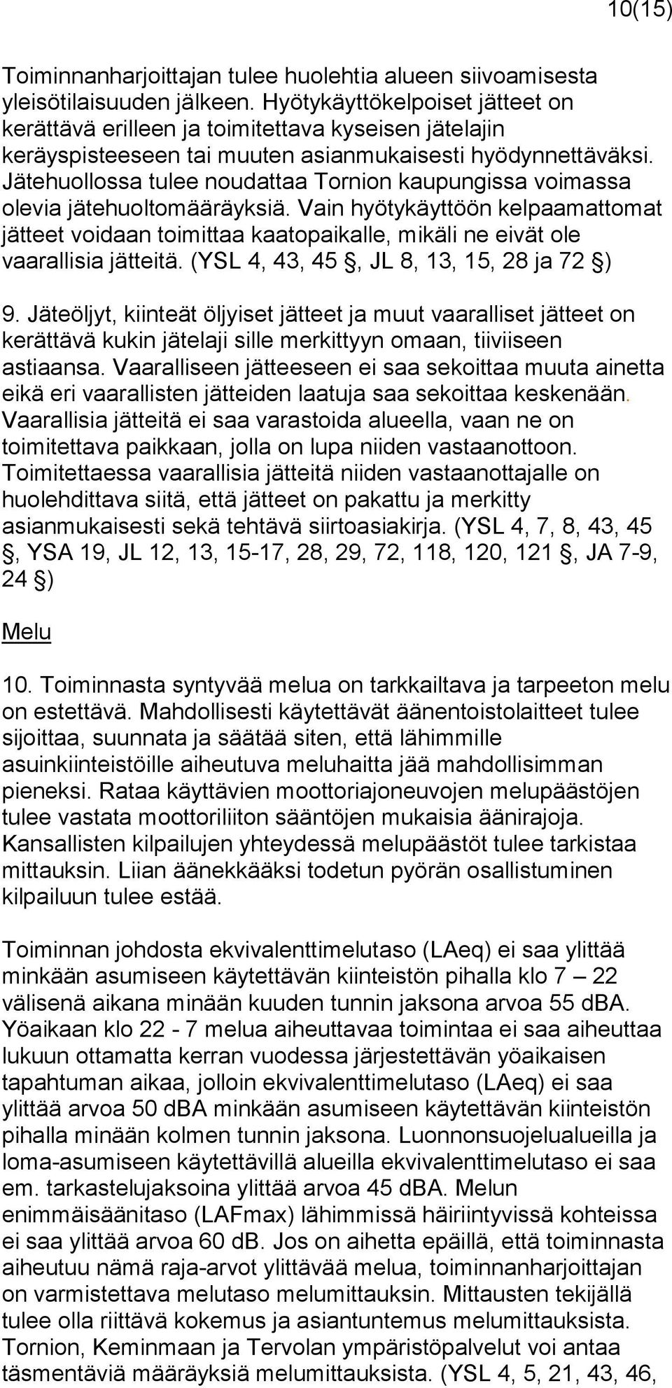 Jätehuollossa tulee noudattaa Tornion kaupungissa voimassa olevia jätehuoltomääräyksiä.