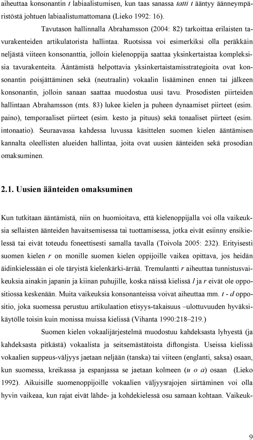 Ruotsissa voi esimerkiksi olla peräkkäin neljästä viiteen konsonanttia, jolloin kielenoppija saattaa yksinkertaistaa kompleksisia tavurakenteita.