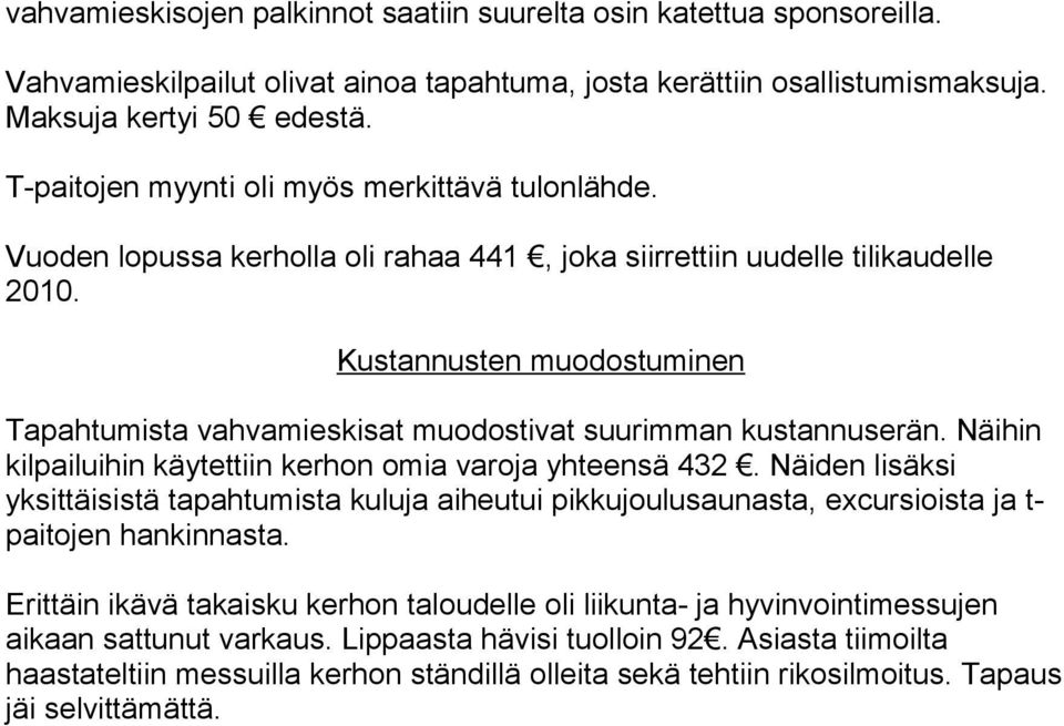 Kustannusten muodostuminen Tapahtumista vahvamieskisat muodostivat suurimman kustannuserän. Näihin kilpailuihin käytettiin kerhon omia varoja yhteensä 432.