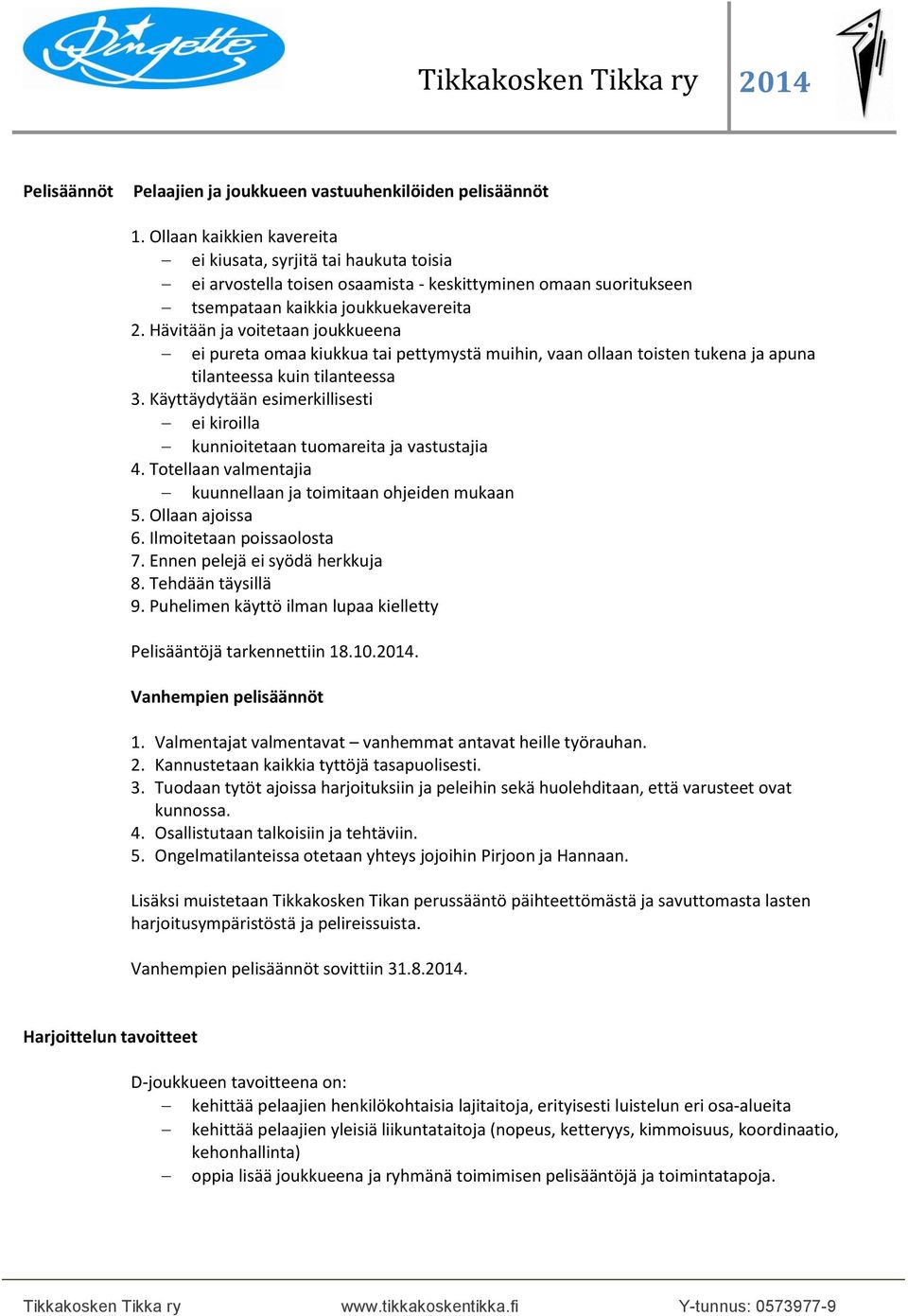 Hävitään ja voitetaan joukkueena ei pureta omaa kiukkua tai pettymystä muihin, vaan ollaan toisten tukena ja apuna tilanteessa kuin tilanteessa 3.