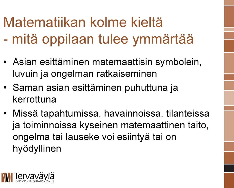 esittäminen puhuttuna ja kerrottuna Missä tapahtumissa, havainnoissa,