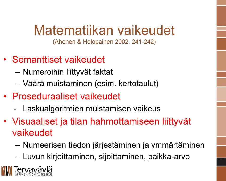 kertotaulut) Proseduraaliset vaikeudet - Laskualgoritmien muistamisen vaikeus Visuaaliset