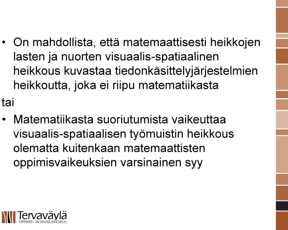 joka ei riipu matematiikasta tai Matematiikasta suoriutumista vaikeuttaa