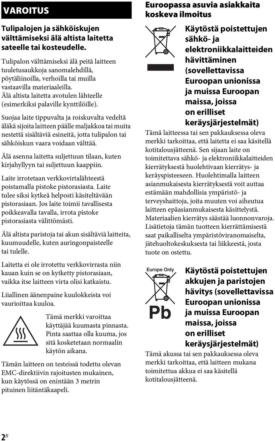 Älä altista laitetta avotulen lähteelle (esimerkiksi palaville kynttilöille).