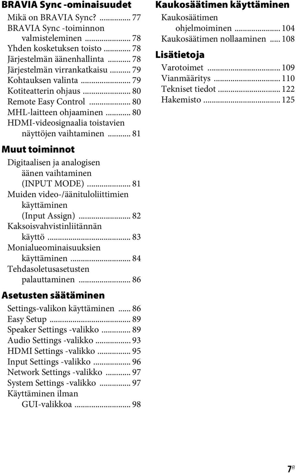 .. 81 Muut toiminnot Digitaalisen ja analogisen äänen vaihtaminen (INPUT MODE)... 81 Muiden video-/äänituloliittimien käyttäminen (Input Assign)... 82 Kaksoisvahvistinliitännän käyttö.