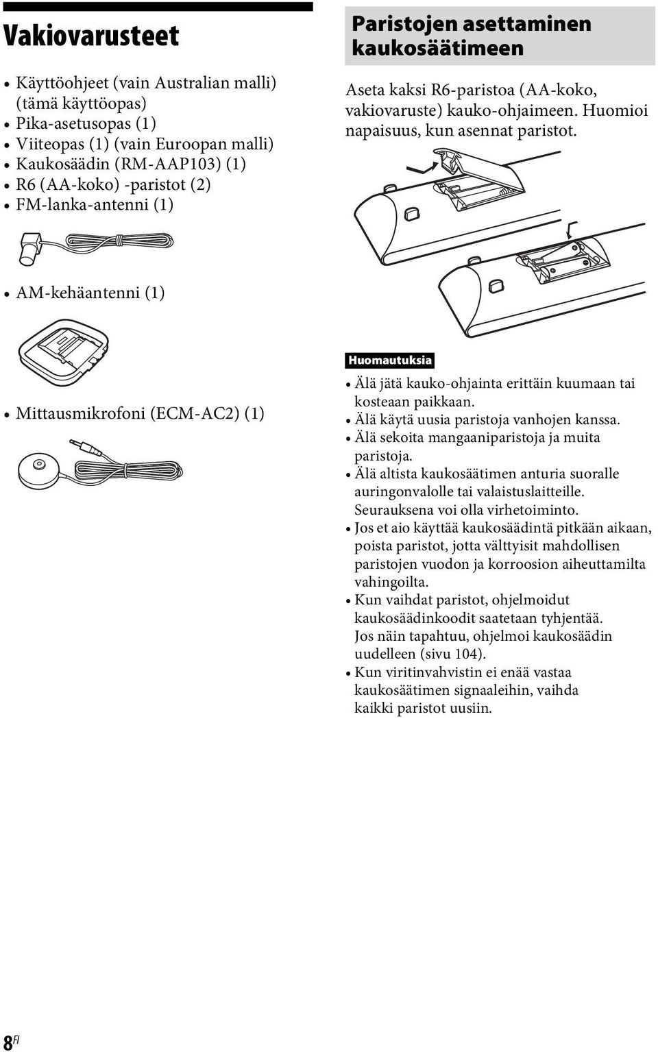 AM-kehäantenni (1) Mittausmikrofoni (ECM-AC2) (1) Huomautuksia Älä jätä kauko-ohjainta erittäin kuumaan tai kosteaan paikkaan. Älä käytä uusia paristoja vanhojen kanssa.