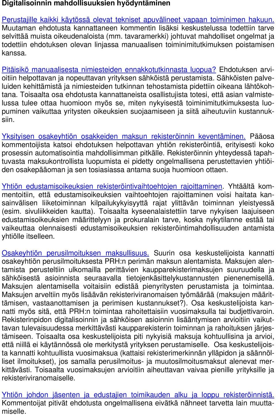 tavaramerkki) johtuvat mahdolliset ongelmat ja todettiin ehdotuksen olevan linjassa manuaalisen toiminimitutkimuksen poistamisen kanssa. Pitäisikö manuaalisesta nimiesteiden ennakkotutkinnasta luopua?
