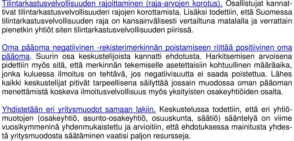 Oma pääoma negatiivinen -rekisterimerkinnän poistamiseen riittää positiivinen oma pääoma. Suurin osa keskustelijoista kannatti ehdotusta.