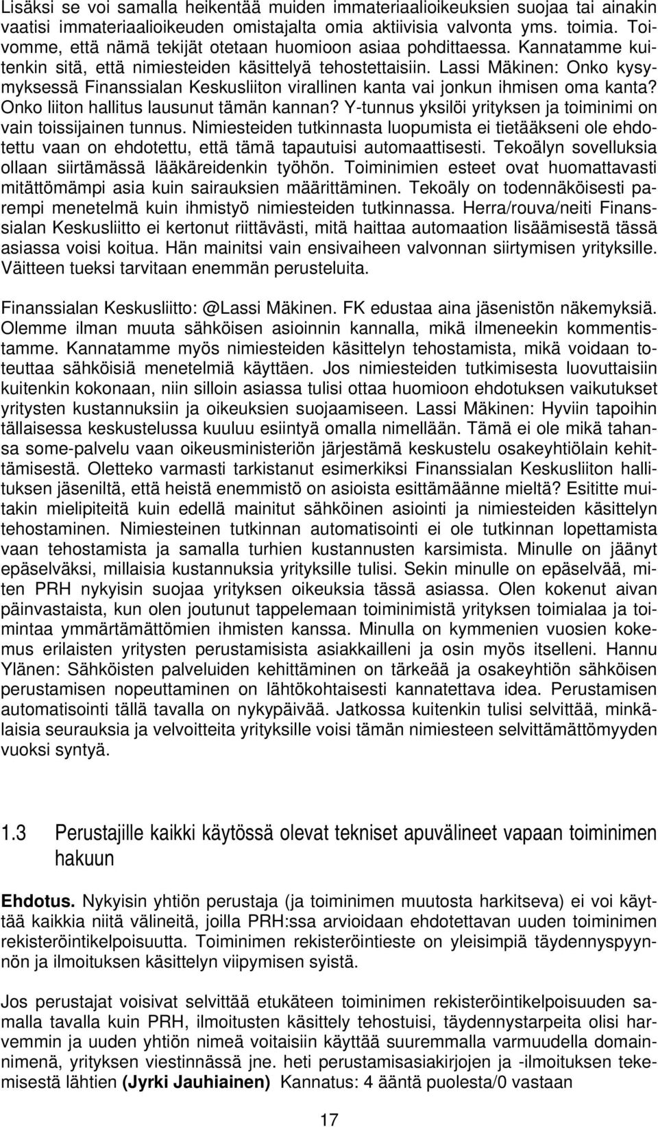 Lassi Mäkinen: Onko kysymyksessä Finanssialan Keskusliiton virallinen kanta vai jonkun ihmisen oma kanta? Onko liiton hallitus lausunut tämän kannan?