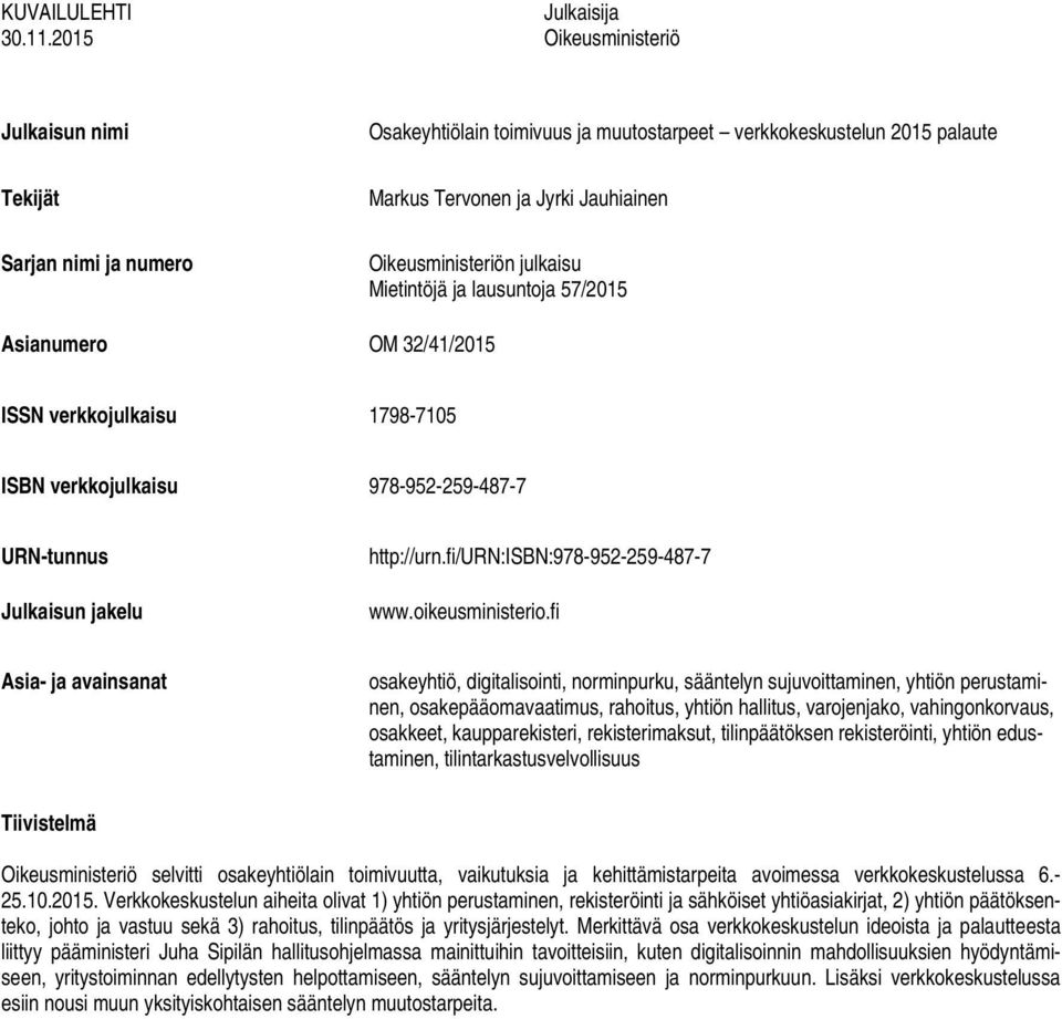 Oikeusministeriön julkaisu Mietintöjä ja lausuntoja 57/2015 Asianumero OM 32/41/2015 ISSN verkkojulkaisu 1798-7105 ISBN verkkojulkaisu 978-952-259-487-7 URN-tunnus Julkaisun jakelu http://urn.
