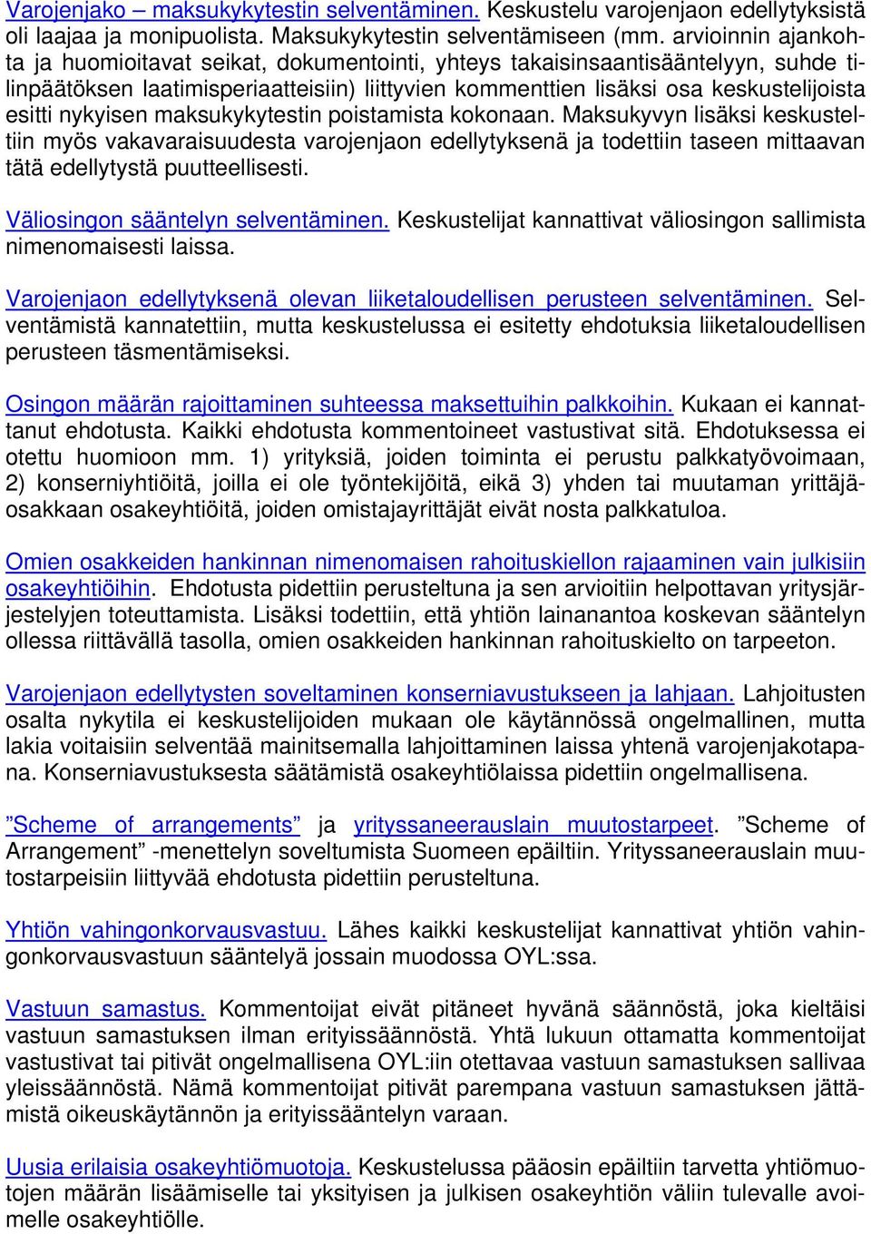 nykyisen maksukykytestin poistamista kokonaan. Maksukyvyn lisäksi keskusteltiin myös vakavaraisuudesta varojenjaon edellytyksenä ja todettiin taseen mittaavan tätä edellytystä puutteellisesti.
