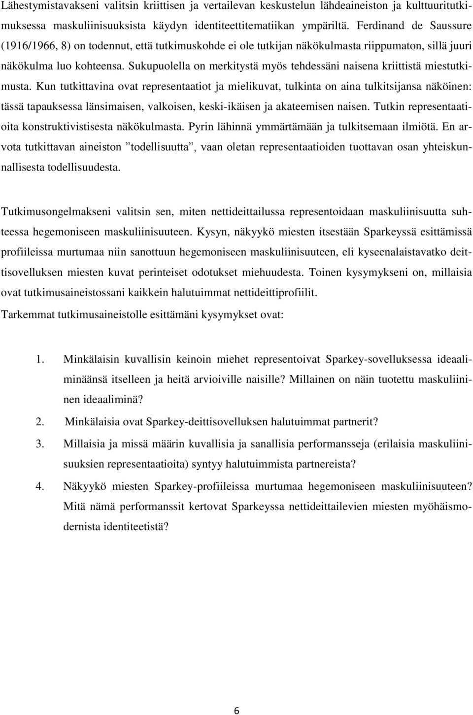 Sukupuolella on merkitystä myös tehdessäni naisena kriittistä miestutkimusta.