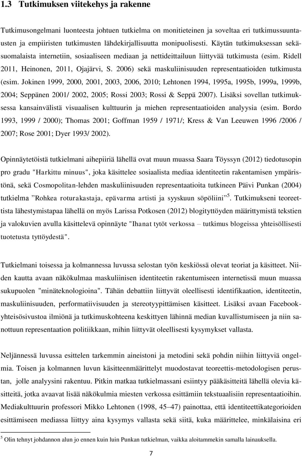 2006) sekä maskuliinisuuden representaatioiden tutkimusta (esim.