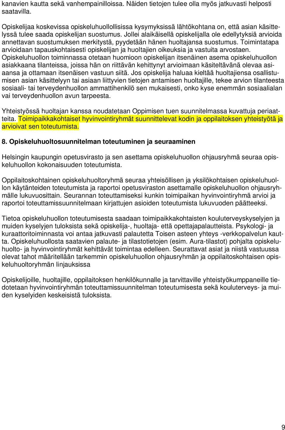 Jollei alaikäisellä opiskelijalla ole edellytyksiä arvioida annettavan suostumuksen merkitystä, pyydetään hänen huoltajansa suostumus.