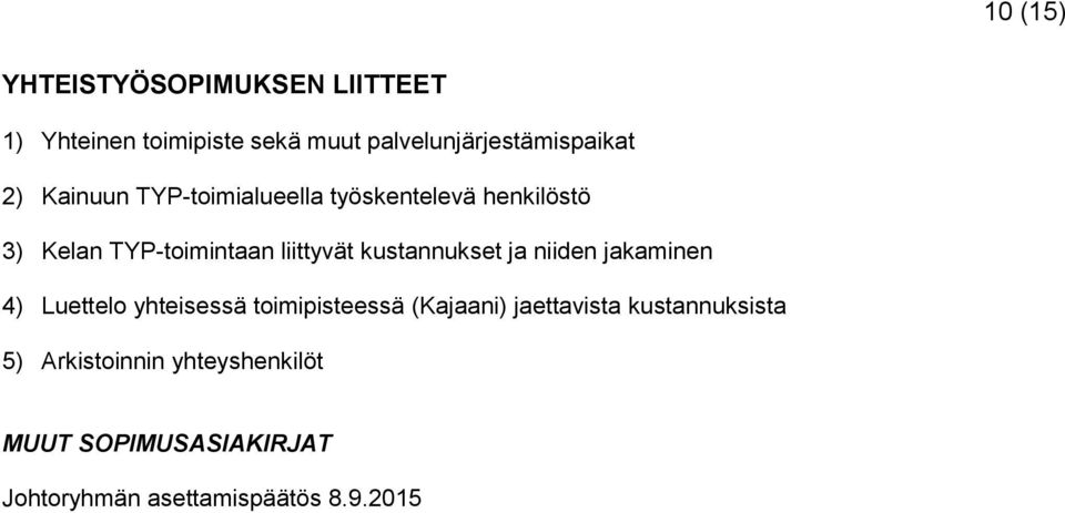 kustannukset ja niiden jakaminen 4) Luettelo yhteisessä toimipisteessä (Kajaani) jaettavista