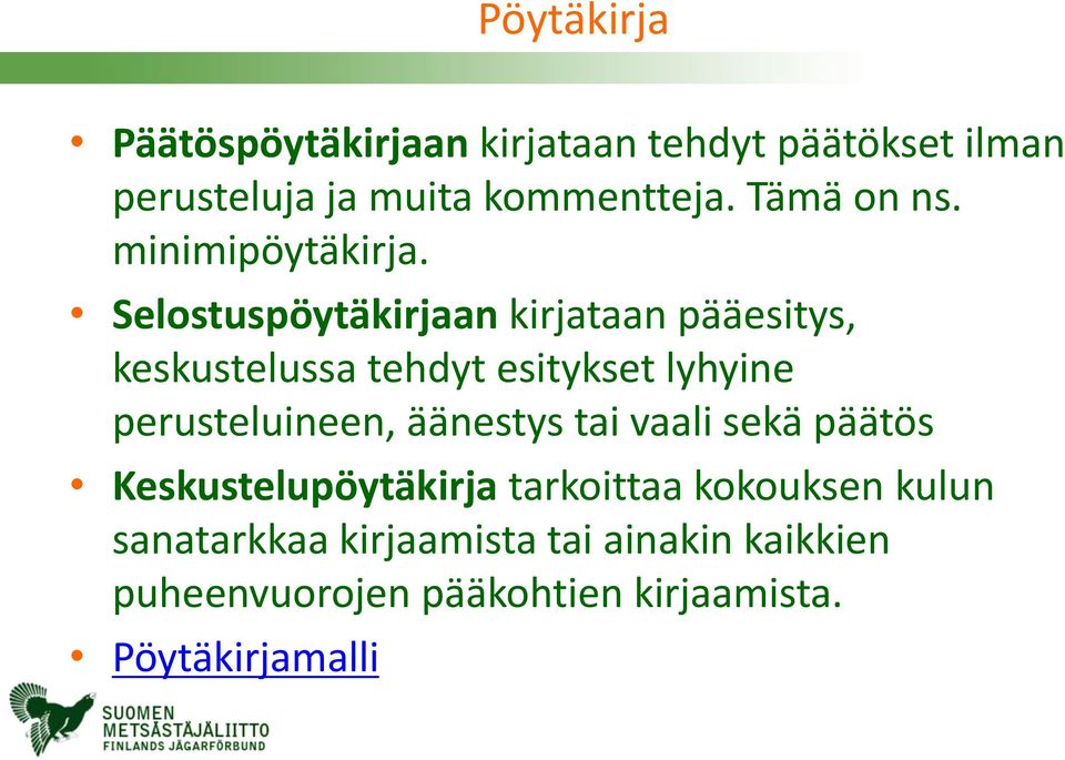 Selostuspöytäkirjaan kirjataan pääesitys, keskustelussa tehdyt esitykset lyhyine perusteluineen,