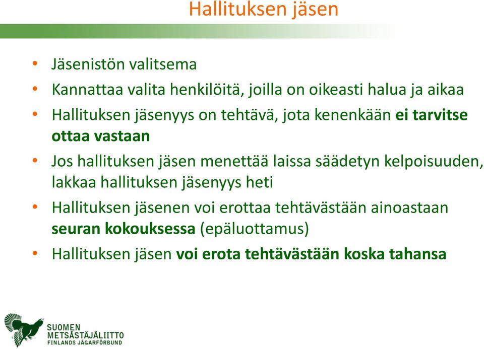 menettää laissa säädetyn kelpoisuuden, lakkaa hallituksen jäsenyys heti Hallituksen jäsenen voi erottaa