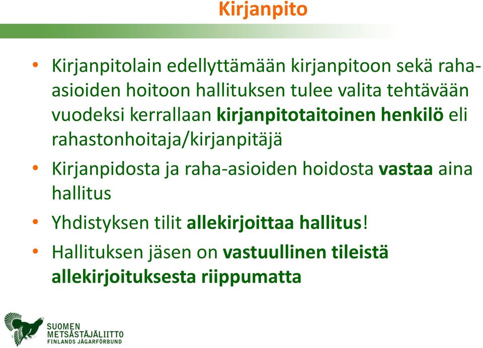 rahastonhoitaja/kirjanpitäjä Kirjanpidosta ja raha-asioiden hoidosta vastaa aina hallitus