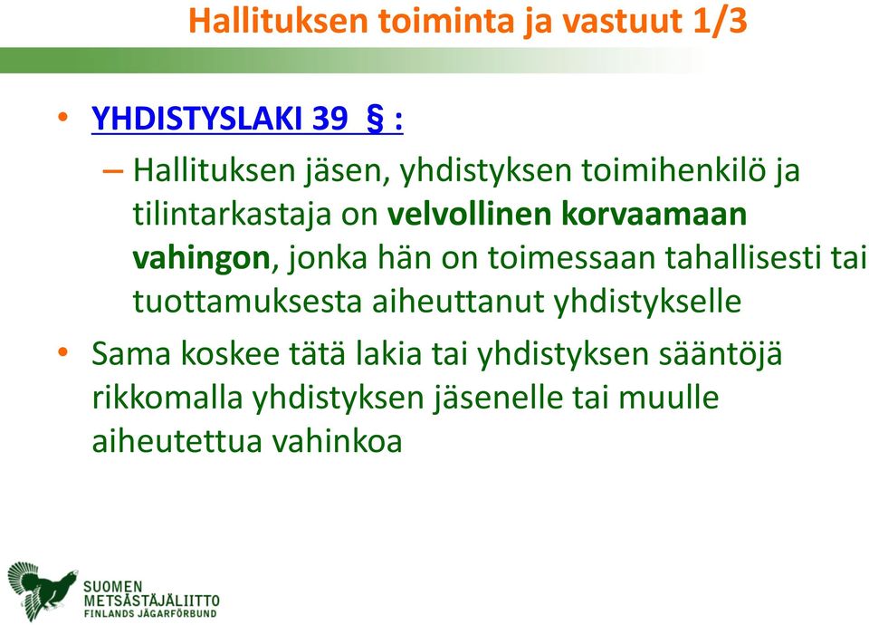 toimessaan tahallisesti tai tuottamuksesta aiheuttanut yhdistykselle Sama koskee tätä