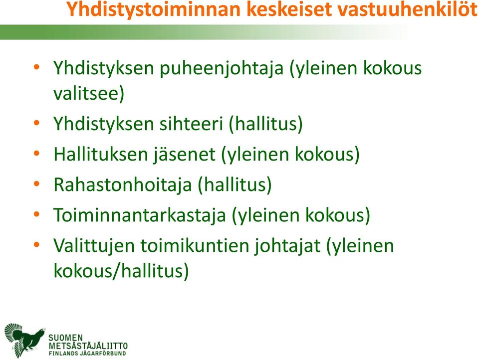 jäsenet (yleinen kokous) Rahastonhoitaja (hallitus) Toiminnantarkastaja