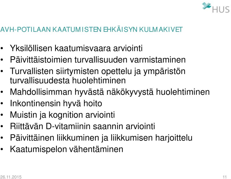 Mahdollisimman hyvästä näkökyvystä huolehtiminen Inkontinensin hyvä hoito Muistin ja kognition arviointi