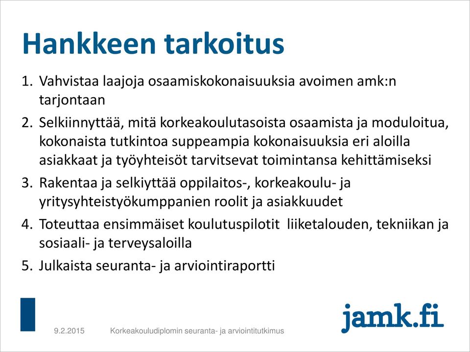 asiakkaat ja työyhteisöt tarvitsevat toimintansa kehittämiseksi 3.