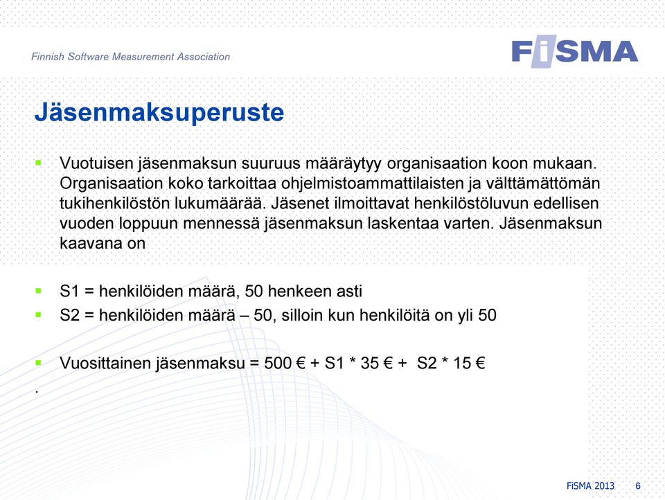 Jäsenet ilmoittavat henkilöstöluvun edellisen vuoden loppuun mennessä jäsenmaksun laskentaa varten.