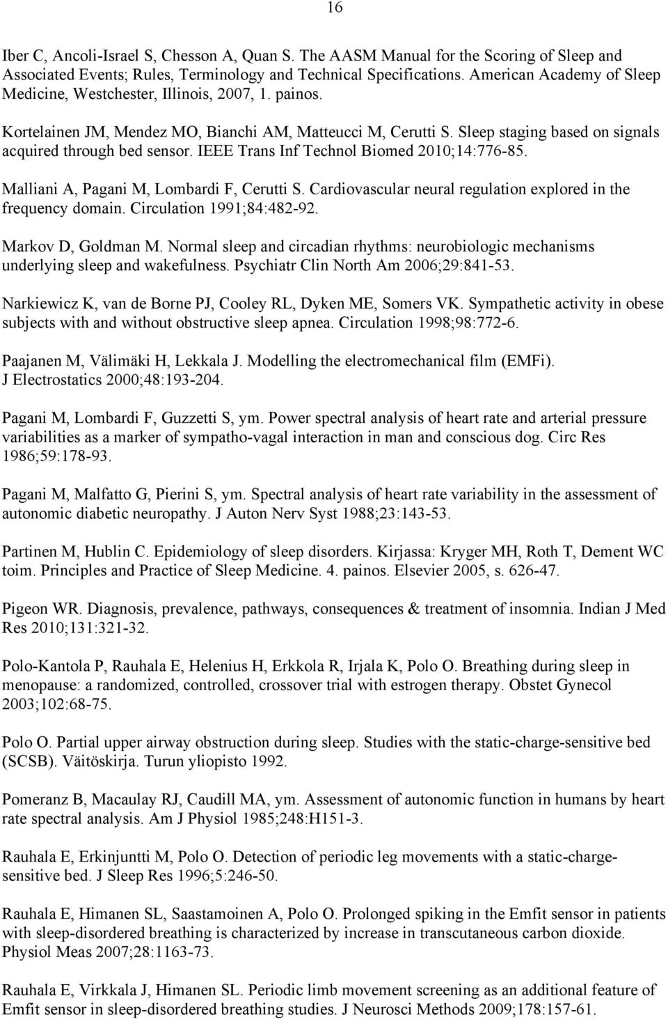 IEEE Trans Inf Technol Biomed 2010;14:776-85. Malliani A, Pagani M, Lombardi F, Cerutti S. Cardiovascular neural regulation explored in the frequency domain. Circulation 1991;84:482-92.