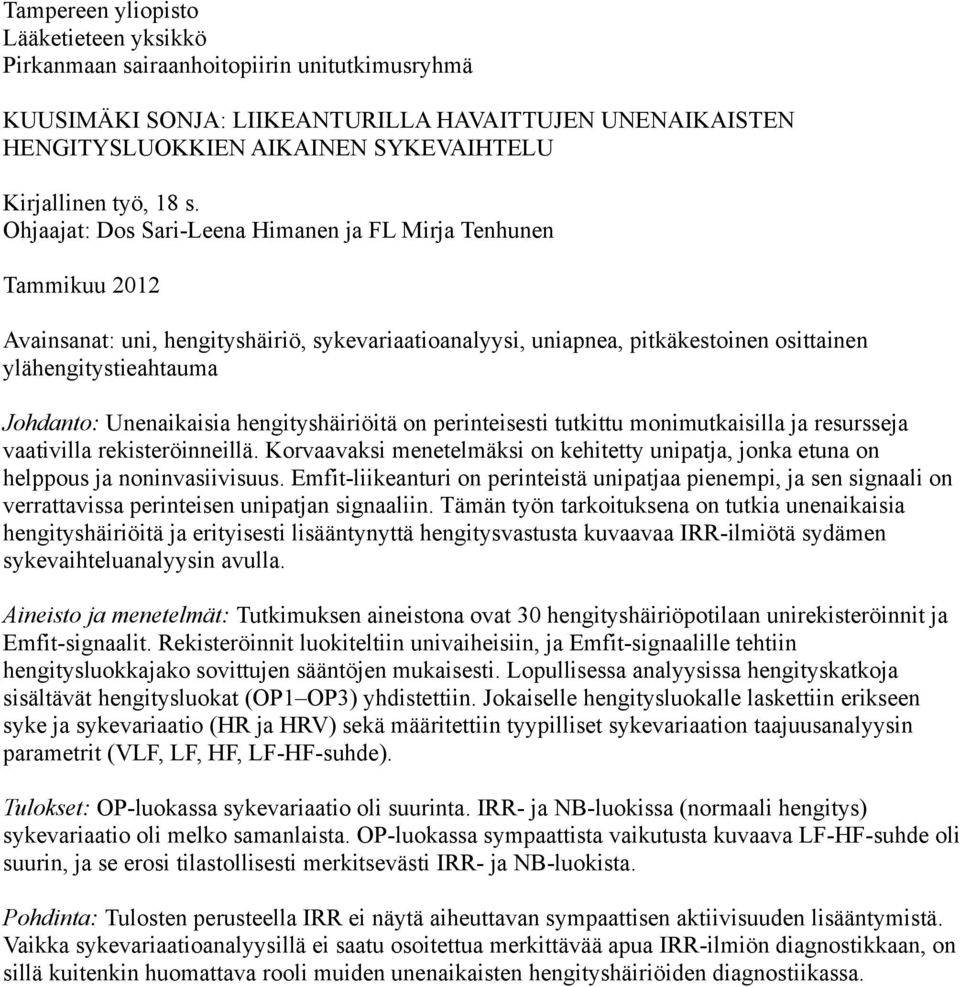 Ohjaajat: Dos Sari-Leena Himanen ja FL Mirja Tenhunen Tammikuu 2012 Avainsanat: uni, hengityshäiriö, sykevariaatioanalyysi, uniapnea, pitkäkestoinen osittainen ylähengitystieahtauma Johdanto: